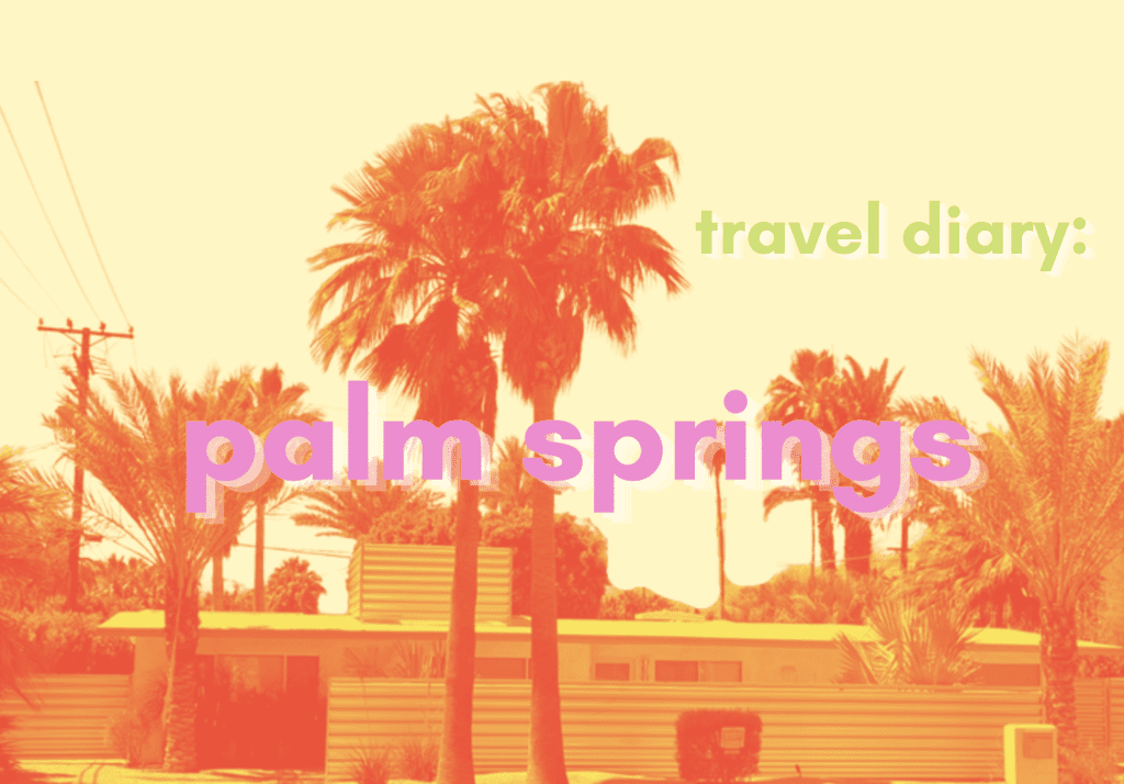 Palm springs travel diary