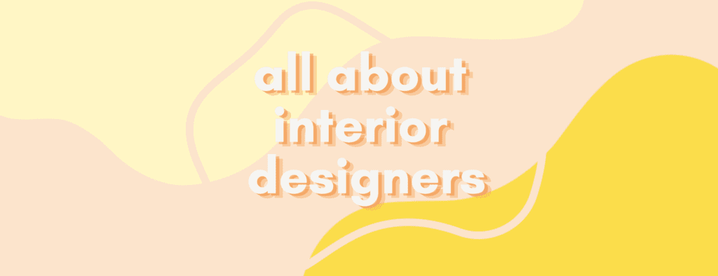 all about interior designers