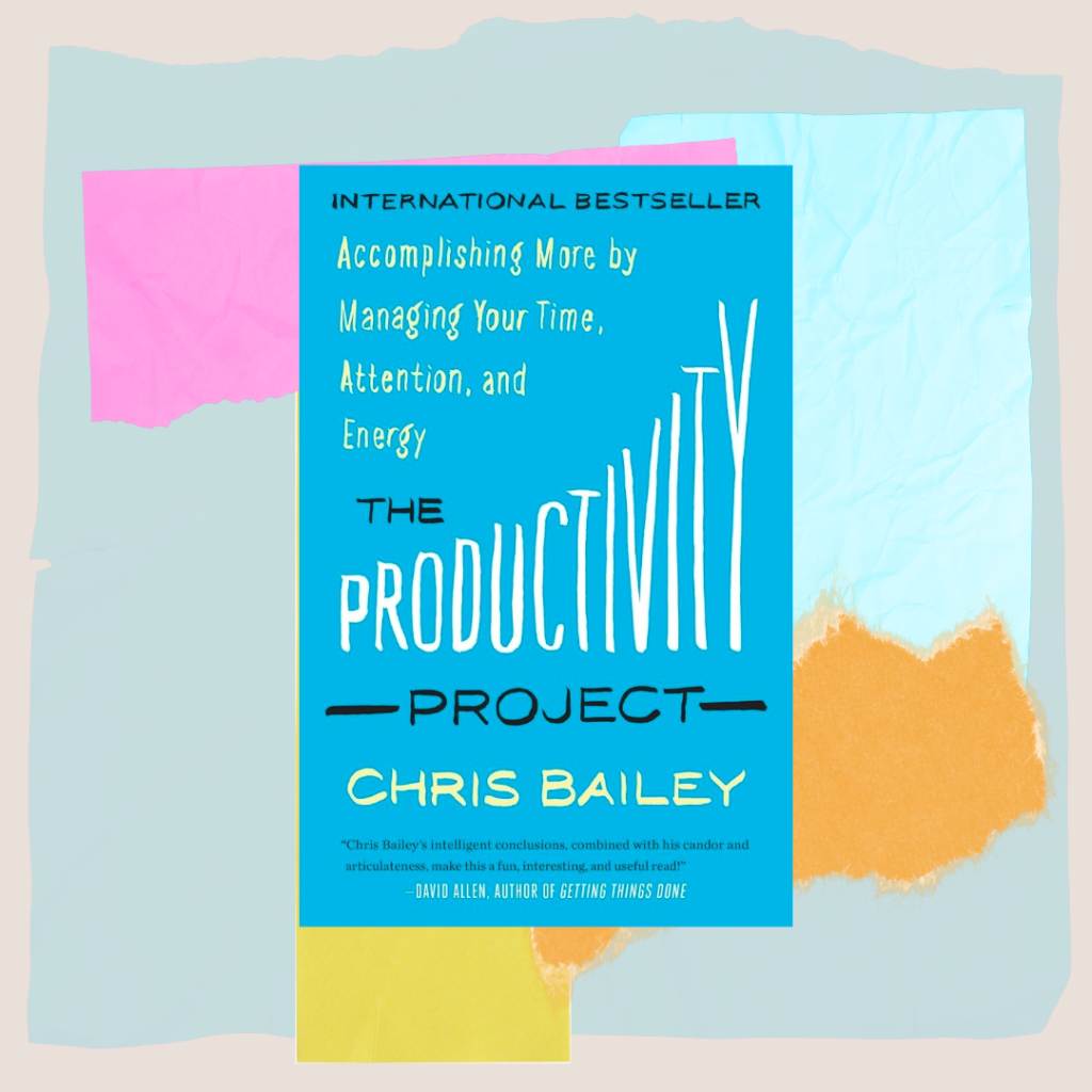 The productivity project: accomplishing more by managing your time, attention and energy